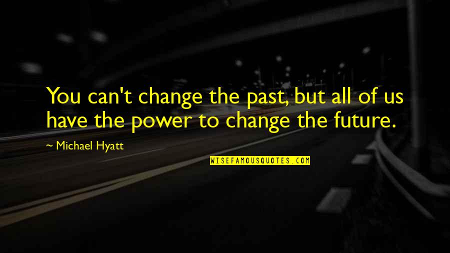 Future Plan Quotes By Michael Hyatt: You can't change the past, but all of
