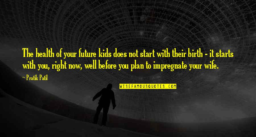 Future Plan Quotes By Pratik Patil: The health of your future kids does not