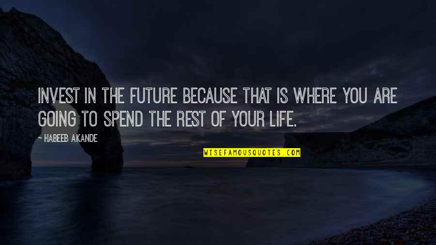 Future Planning Quotes By Habeeb Akande: Invest in the future because that is where Future Planning Quotes By Habeeb Akande: Invest in the future because that is where