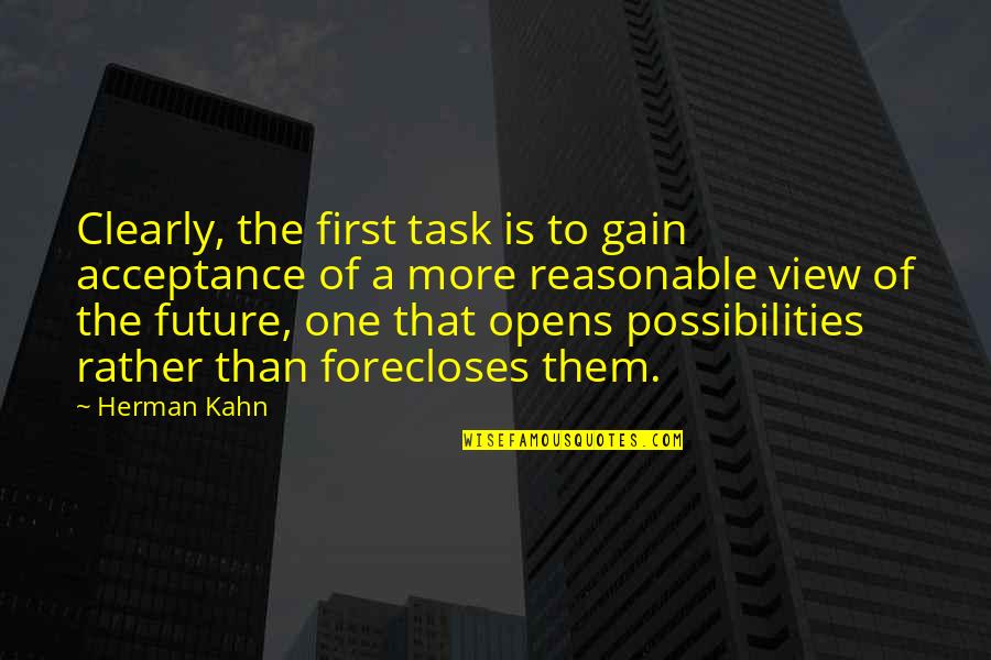 Future Possibilities Quotes By Herman Kahn: Clearly, the first task is to gain acceptance