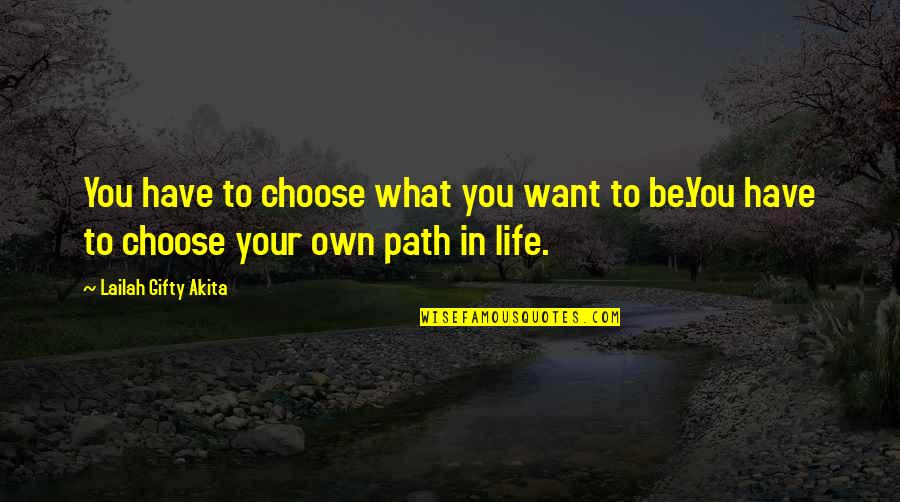 Future Possibilities Quotes By Lailah Gifty Akita: You have to choose what you want to