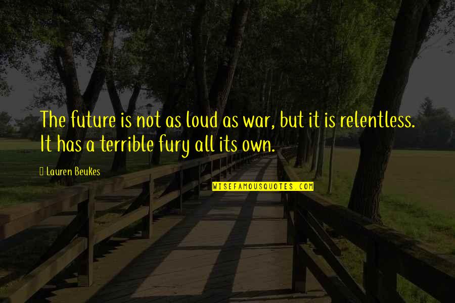Future Present Quotes By Lauren Beukes: The future is not as loud as war,