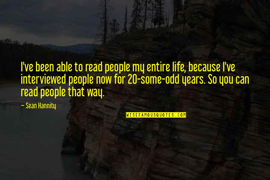 Future Programmer Quotes By Sean Hannity: I've been able to read people my entire Future Programmer Quotes By Sean Hannity: I've been able to read people my entire