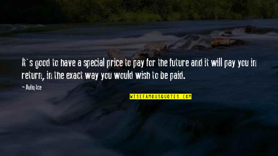 Future Quotes And Quotes By Auliq Ice: It's good to have a special price to