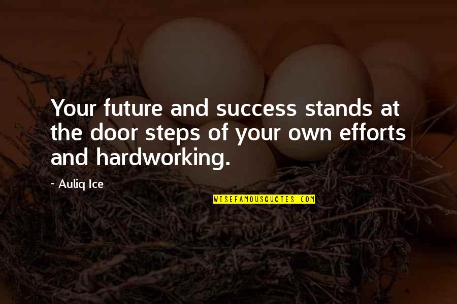 Future Quotes And Quotes By Auliq Ice: Your future and success stands at the door