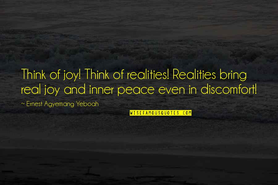 Future Quotes And Quotes By Ernest Agyemang Yeboah: Think of joy! Think of realities! Realities bring