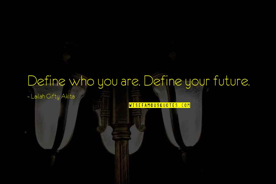 Future Quotes And Quotes By Lailah Gifty Akita: Define who you are. Define your future.