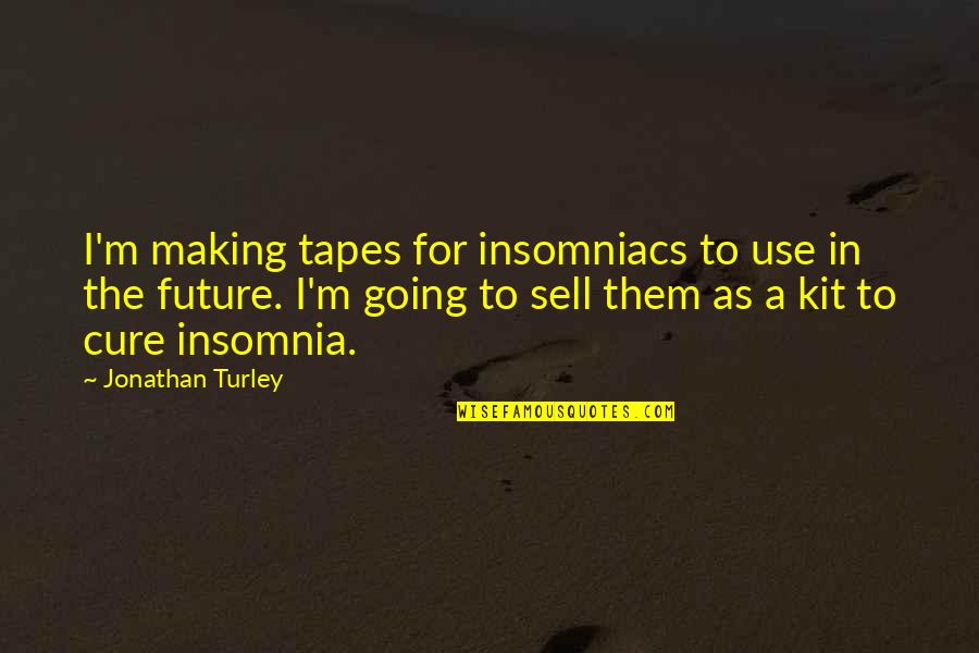 Future Quotes By Jonathan Turley: I'm making tapes for insomniacs to use in