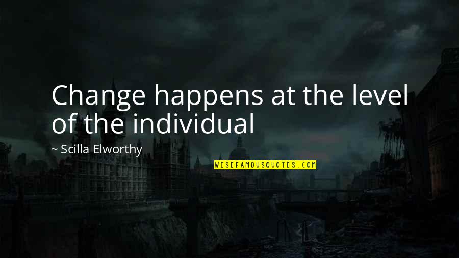 Future Quotes By Scilla Elworthy: Change happens at the level of the individual