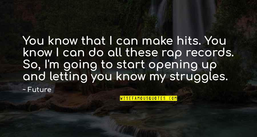Future Rap Quotes By Future: You know that I can make hits. You Future Rap Quotes By Future: You know that I can make hits. You