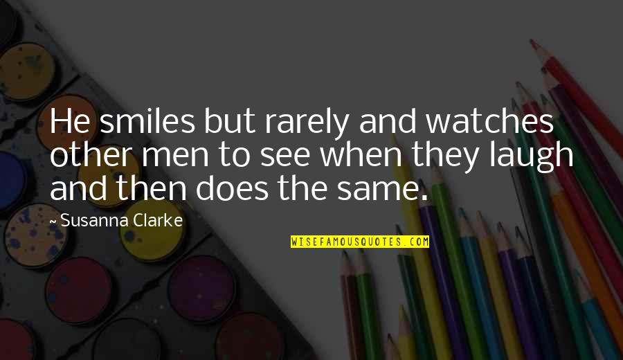 Future Rapper Quotes By Susanna Clarke: He smiles but rarely and watches other men Future Rapper Quotes By Susanna Clarke: He smiles but rarely and watches other men