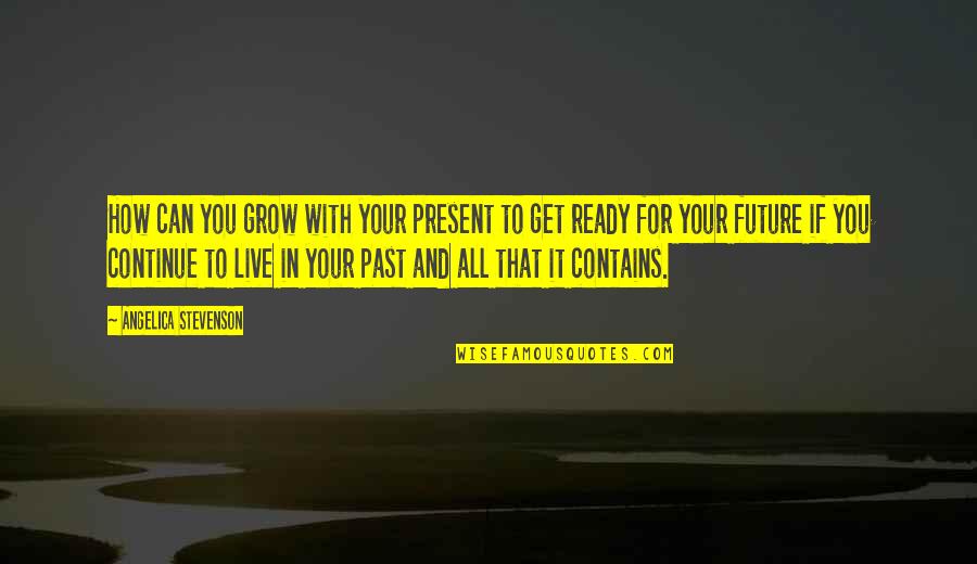 Future Ready Quotes By Angelica Stevenson: How can you grow with your present to Future Ready Quotes By Angelica Stevenson: How can you grow with your present to