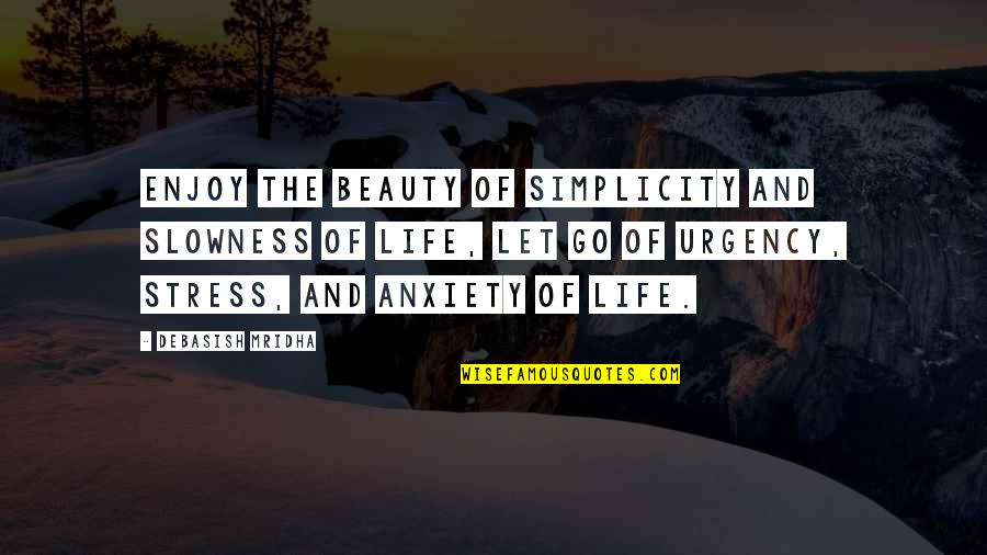 Future Rmt Quotes By Debasish Mridha: Enjoy the beauty of simplicity and slowness of