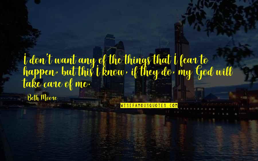 Future Sad Quotes By Beth Moore: I don't want any of the things that Future Sad Quotes By Beth Moore: I don't want any of the things that