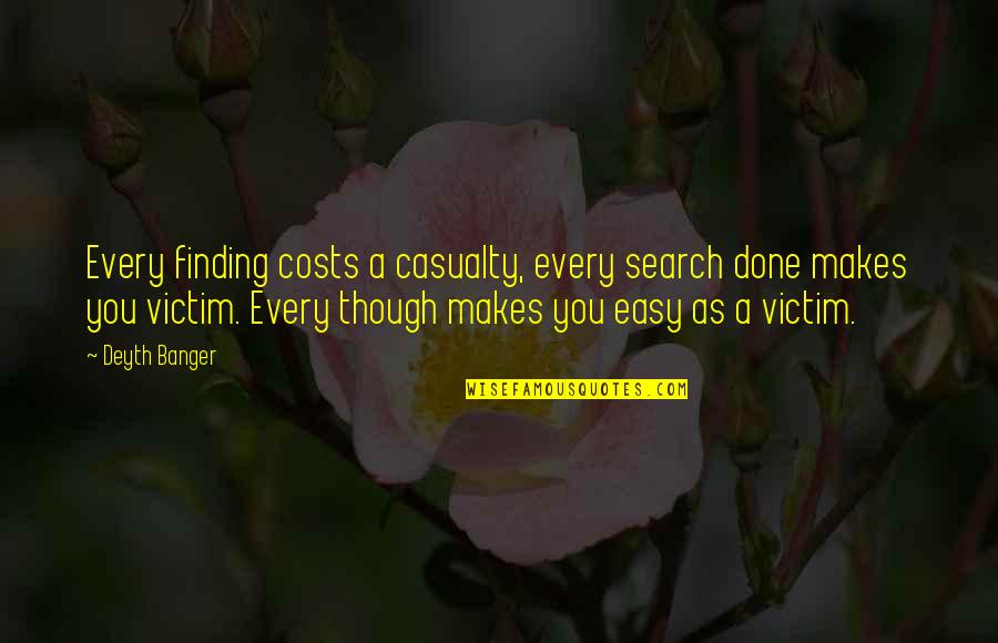 Future Sad Quotes By Deyth Banger: Every finding costs a casualty, every search done Future Sad Quotes By Deyth Banger: Every finding costs a casualty, every search done