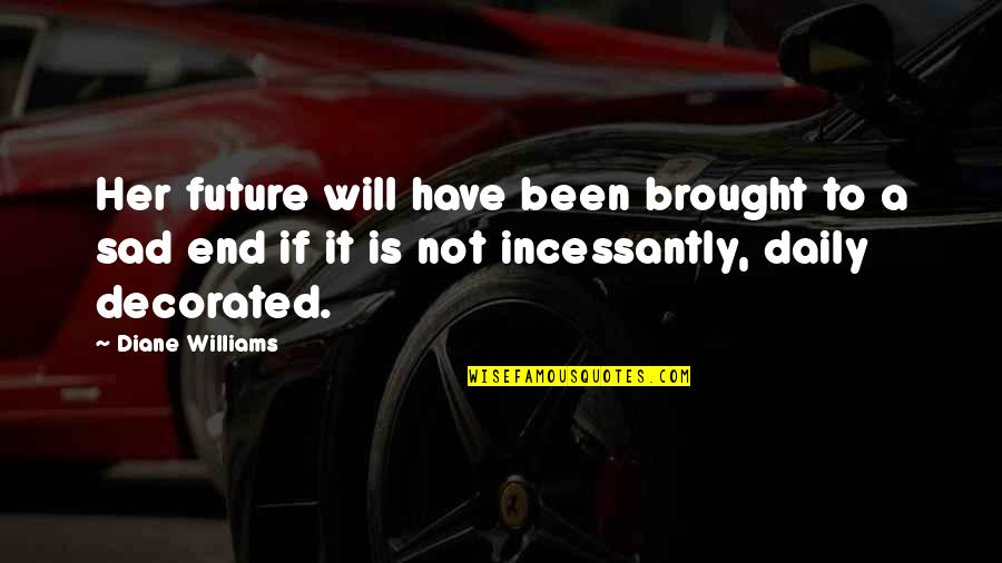 Future Sad Quotes By Diane Williams: Her future will have been brought to a Future Sad Quotes By Diane Williams: Her future will have been brought to a