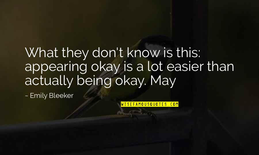 Future Sad Quotes By Emily Bleeker: What they don't know is this: appearing okay Future Sad Quotes By Emily Bleeker: What they don't know is this: appearing okay