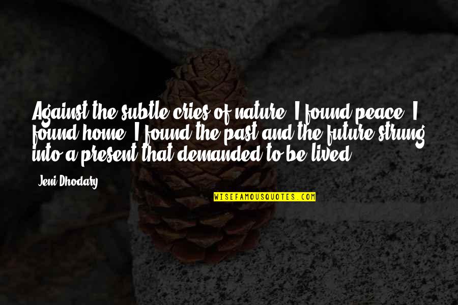 Future Sad Quotes By Jeni Dhodary: Against the subtle cries of nature, I found Future Sad Quotes By Jeni Dhodary: Against the subtle cries of nature, I found