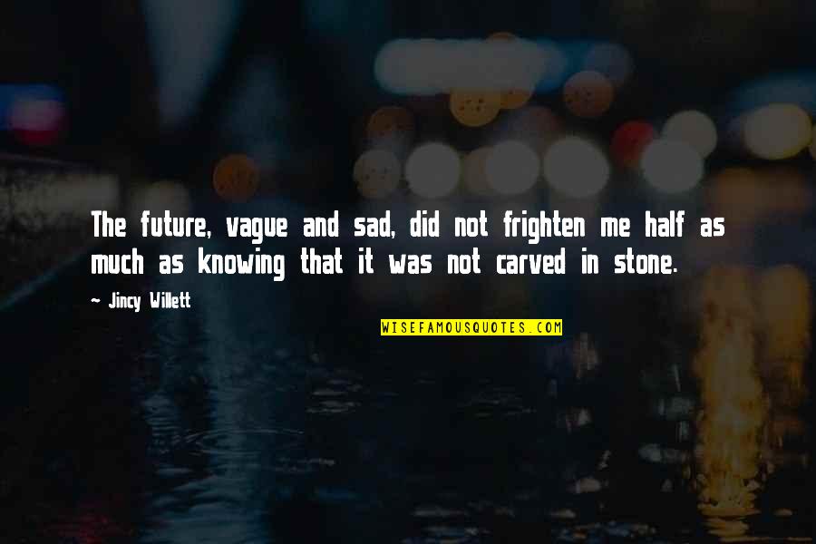 Future Sad Quotes By Jincy Willett: The future, vague and sad, did not frighten Future Sad Quotes By Jincy Willett: The future, vague and sad, did not frighten