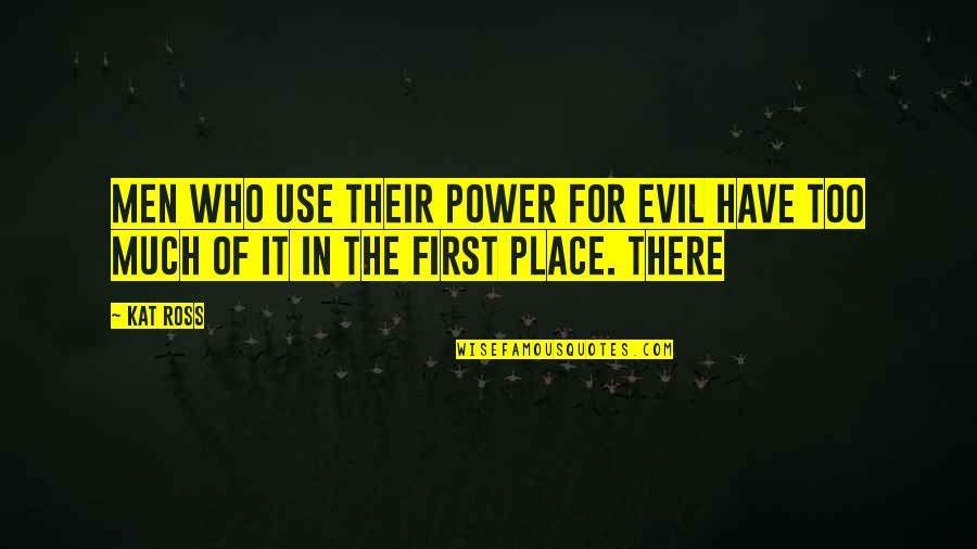 Future Sad Quotes By Kat Ross: Men who use their power for evil have