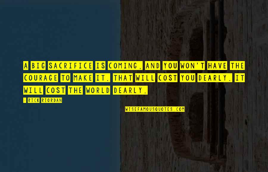 Future Sad Quotes By Rick Riordan: A big sacrifice is coming, and you won't Future Sad Quotes By Rick Riordan: A big sacrifice is coming, and you won't