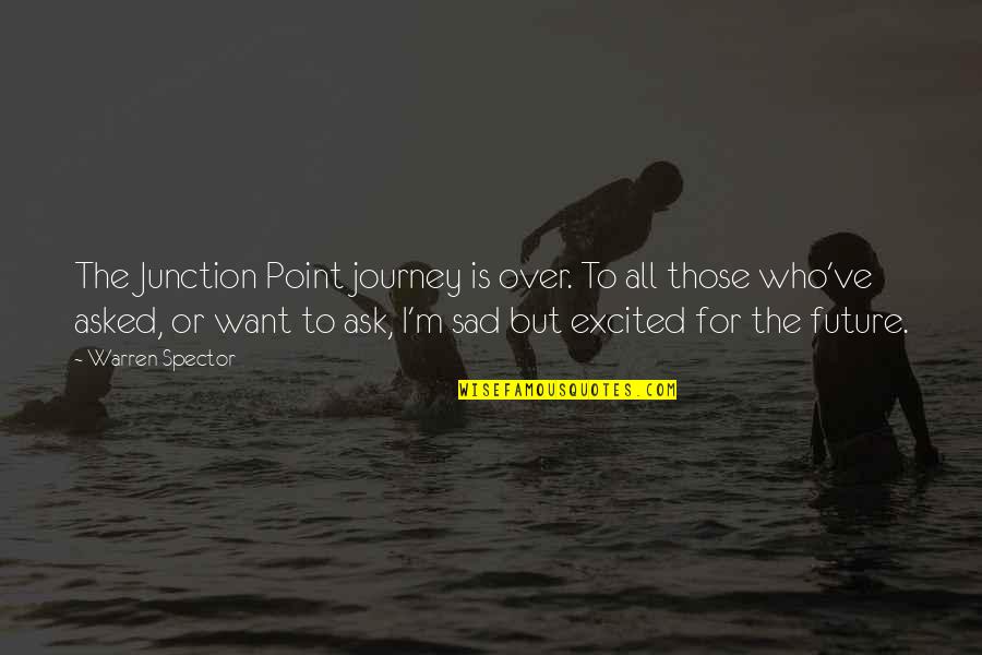 Future Sad Quotes By Warren Spector: The Junction Point journey is over. To all Future Sad Quotes By Warren Spector: The Junction Point journey is over. To all