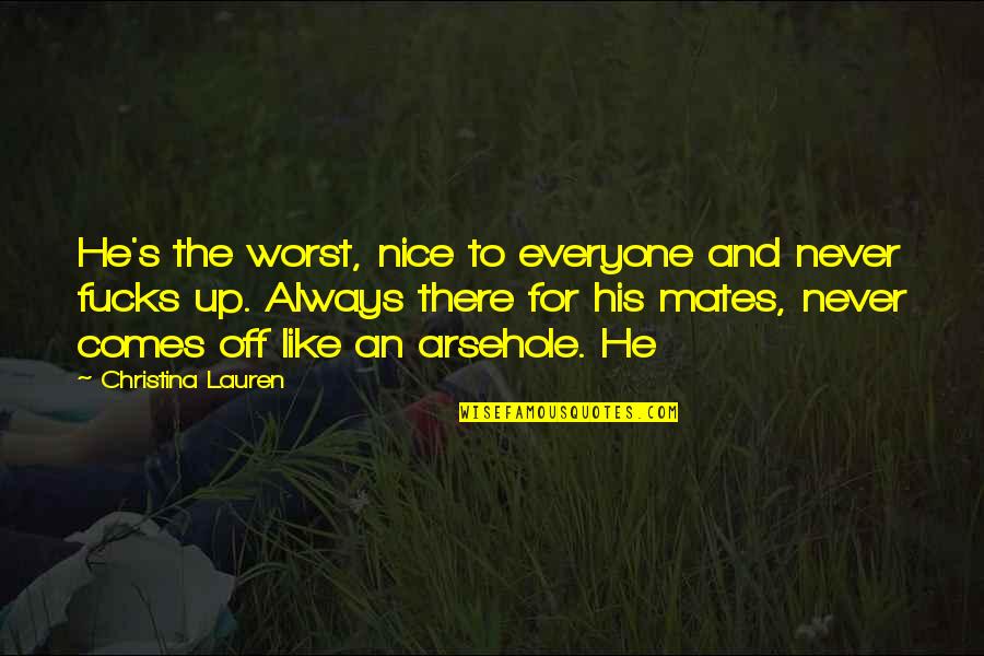 Future Scared Quotes By Christina Lauren: He's the worst, nice to everyone and never