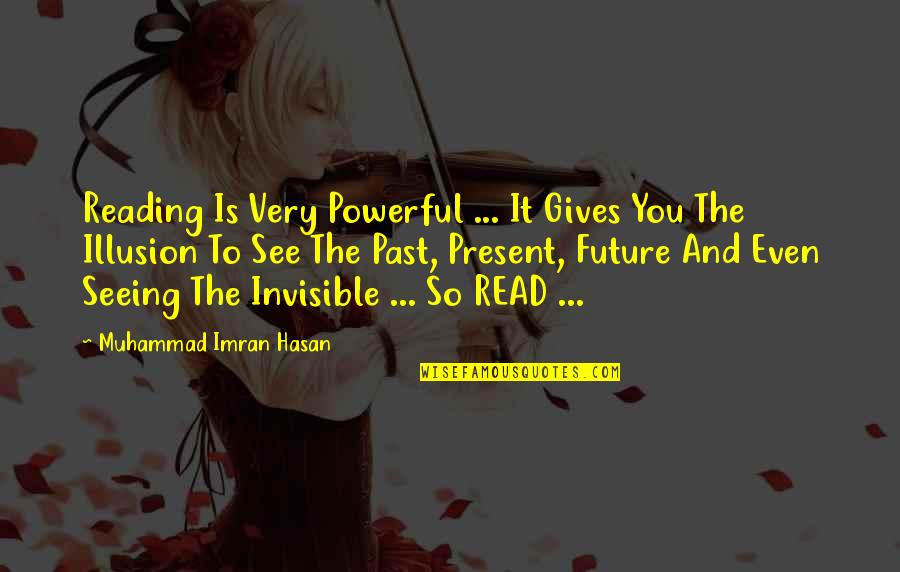 Future Seeing Quotes By Muhammad Imran Hasan: Reading Is Very Powerful ... It Gives You