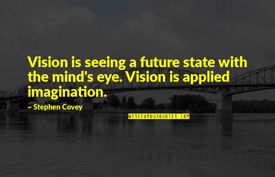 Future Seeing Quotes By Stephen Covey: Vision is seeing a future state with the