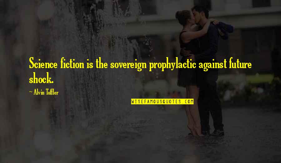 Future Shock Quotes By Alvin Toffler: Science fiction is the sovereign prophylactic against future