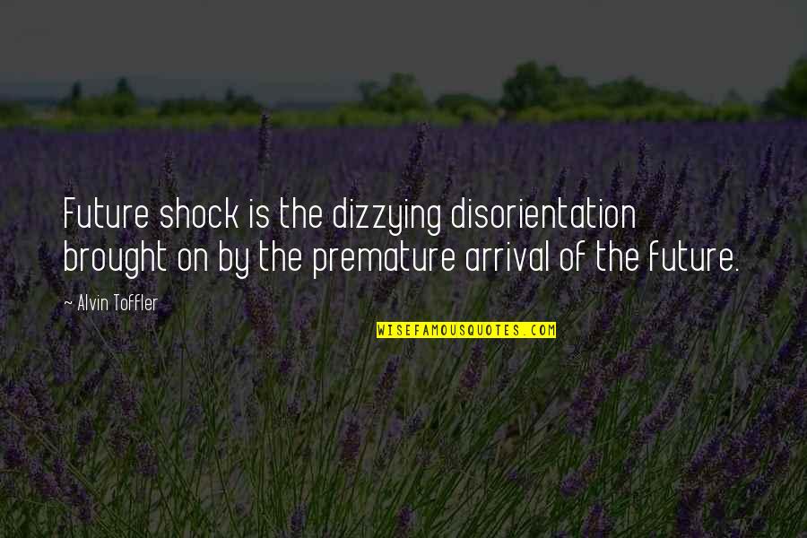 Future Shock Quotes By Alvin Toffler: Future shock is the dizzying disorientation brought on