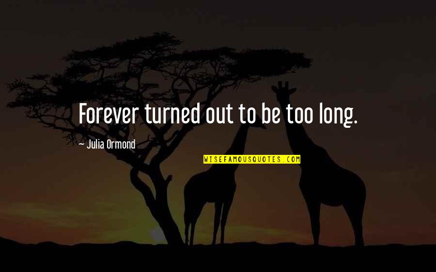 Future Shock Quotes By Julia Ormond: Forever turned out to be too long.