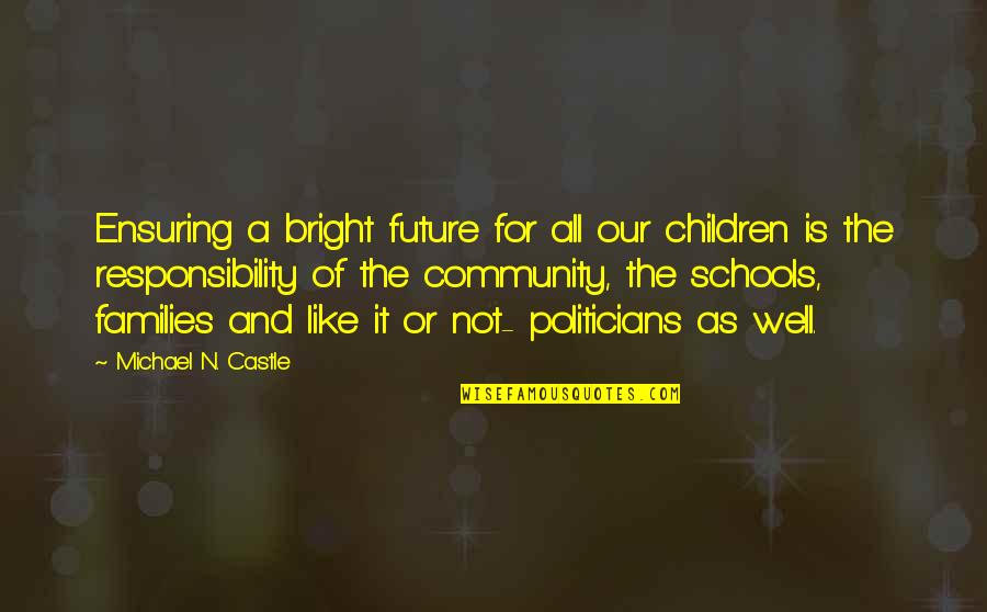 Future So Bright Quotes By Michael N. Castle: Ensuring a bright future for all our children