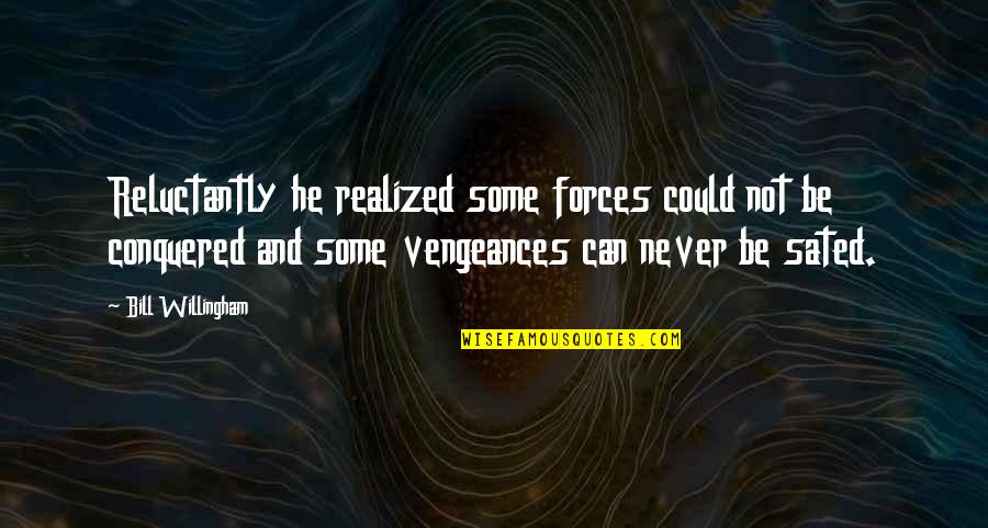 Future Spouse Islamic Quotes By Bill Willingham: Reluctantly he realized some forces could not be