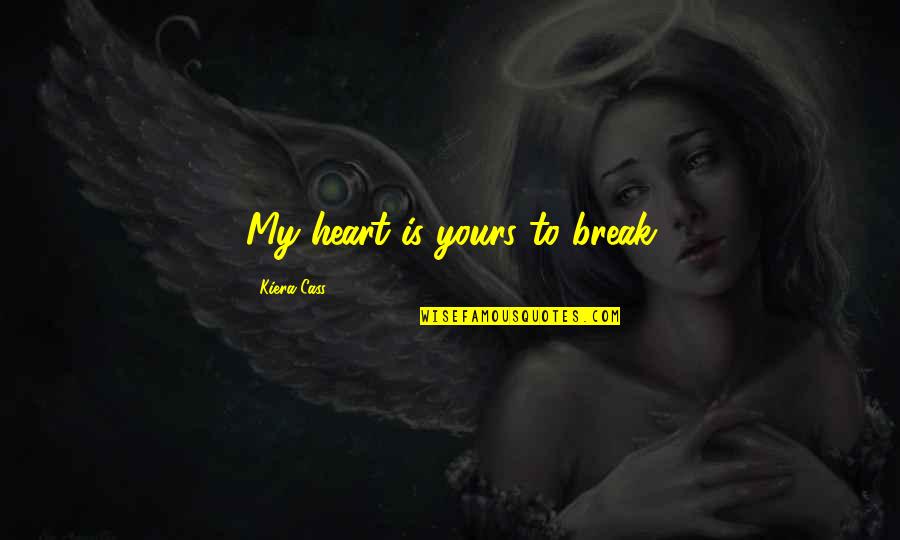 Future Spouse Islamic Quotes By Kiera Cass: My heart is yours to break