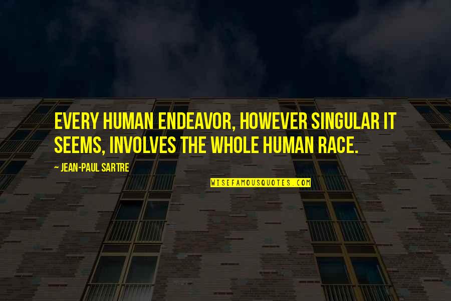Future Studies Quotes By Jean-Paul Sartre: Every human endeavor, however singular it seems, involves