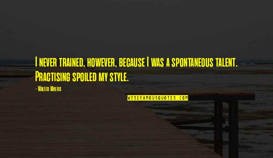 Future Studies Quotes By Walter Moers: I never trained, however, because I was a Future Studies Quotes By Walter Moers: I never trained, however, because I was a