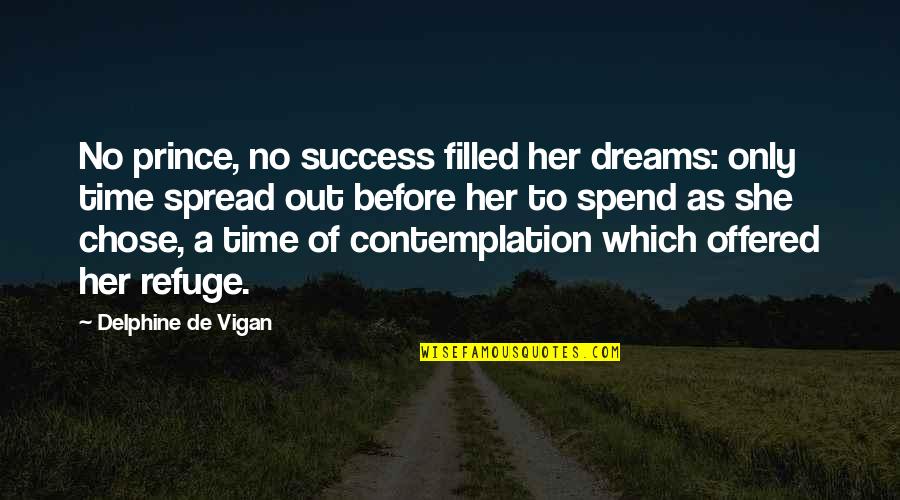 Future Success Quotes By Delphine De Vigan: No prince, no success filled her dreams: only