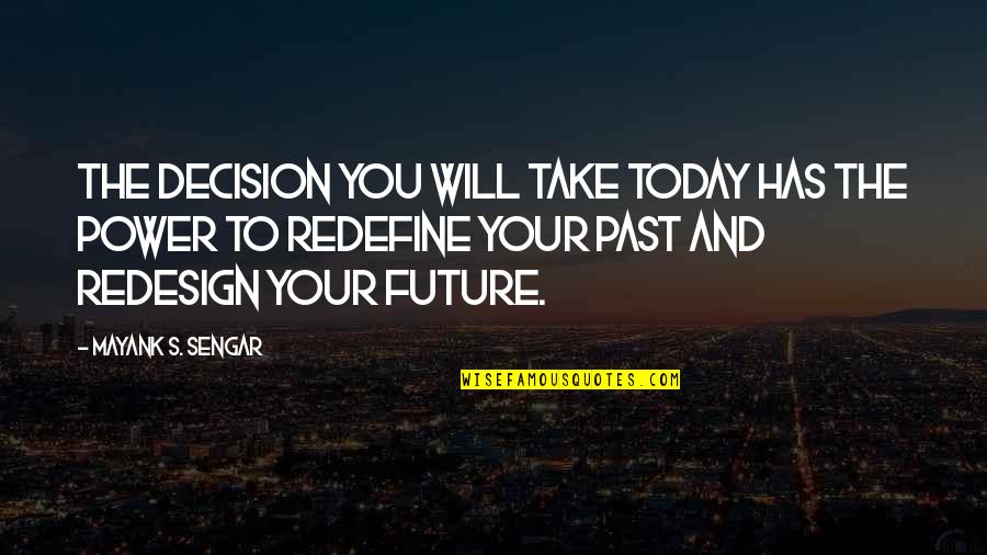 Future Success Quotes By Mayank S. Sengar: The decision you will take today has the