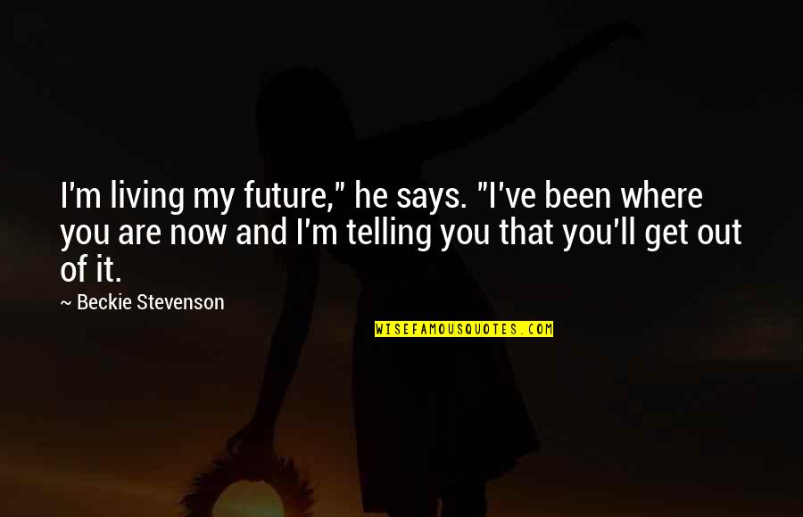 Future Telling Quotes By Beckie Stevenson: I'm living my future," he says. "I've been Future Telling Quotes By Beckie Stevenson: I'm living my future," he says. "I've been
