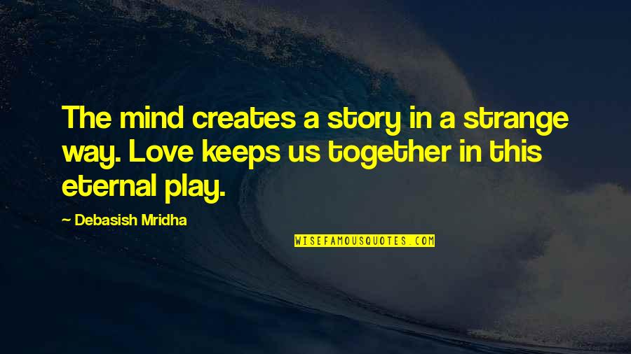 Future Telling Quotes By Debasish Mridha: The mind creates a story in a strange Future Telling Quotes By Debasish Mridha: The mind creates a story in a strange