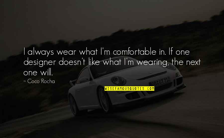 Future Thesaurus Quotes By Coco Rocha: I always wear what I'm comfortable in. If
