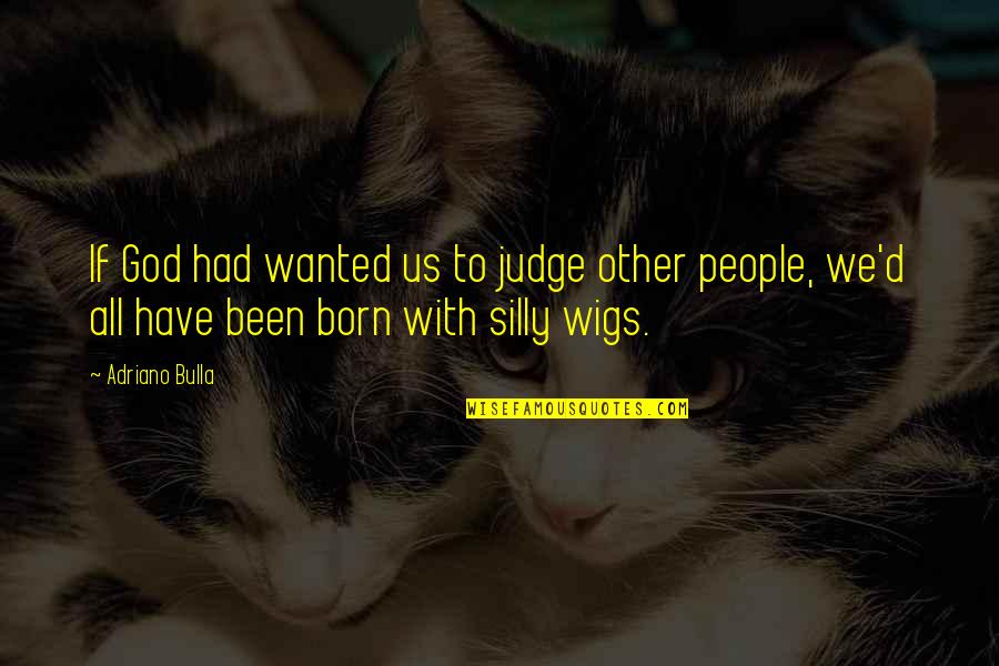 Future Trend Quotes By Adriano Bulla: If God had wanted us to judge other