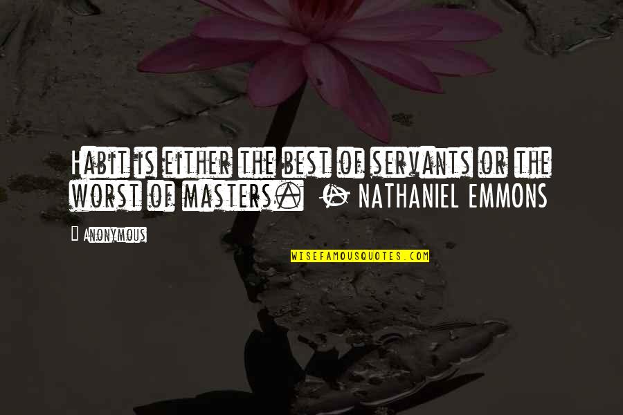 Future Undertaking Quotes By Anonymous: Habit is either the best of servants or