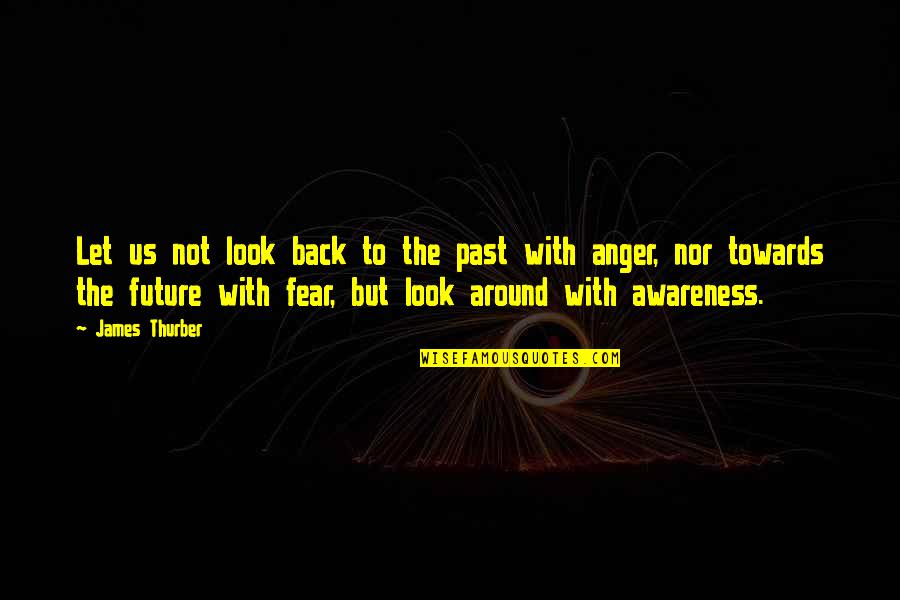 Future Vs Past Quotes By James Thurber: Let us not look back to the past