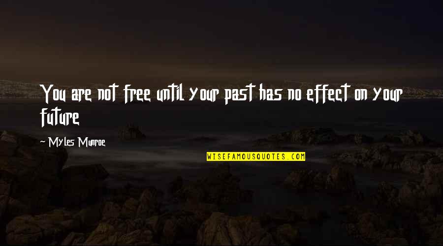 Future Vs Past Quotes By Myles Munroe: You are not free until your past has