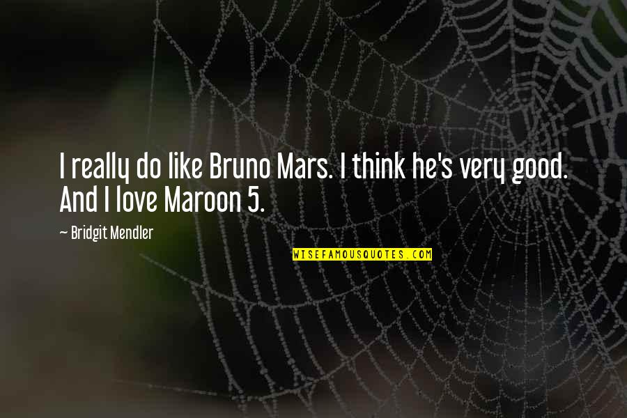 Future War Cult Quotes By Bridgit Mendler: I really do like Bruno Mars. I think