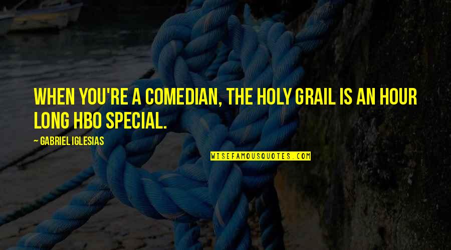 Future War Cult Quotes By Gabriel Iglesias: When you're a comedian, the Holy Grail is