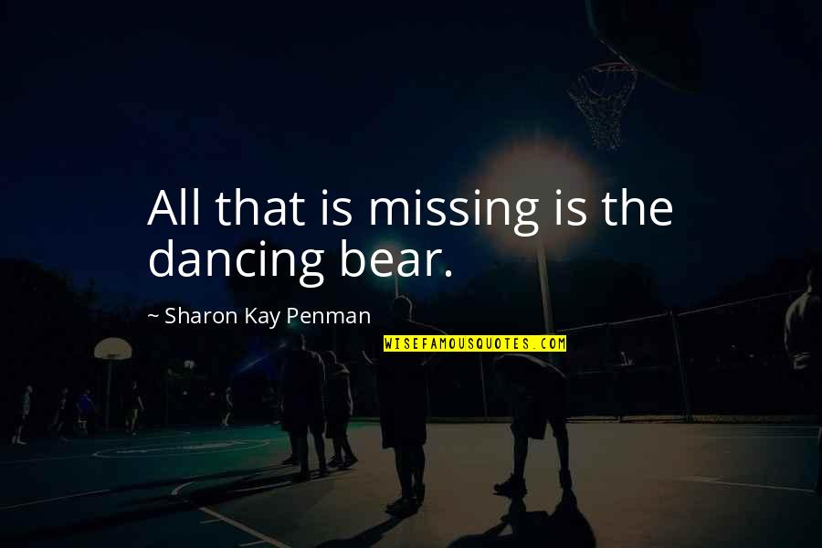 Future Wars Quotes By Sharon Kay Penman: All that is missing is the dancing bear.