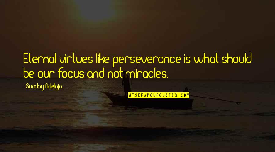 Future Wars Quotes By Sunday Adelaja: Eternal virtues like perseverance is what should be